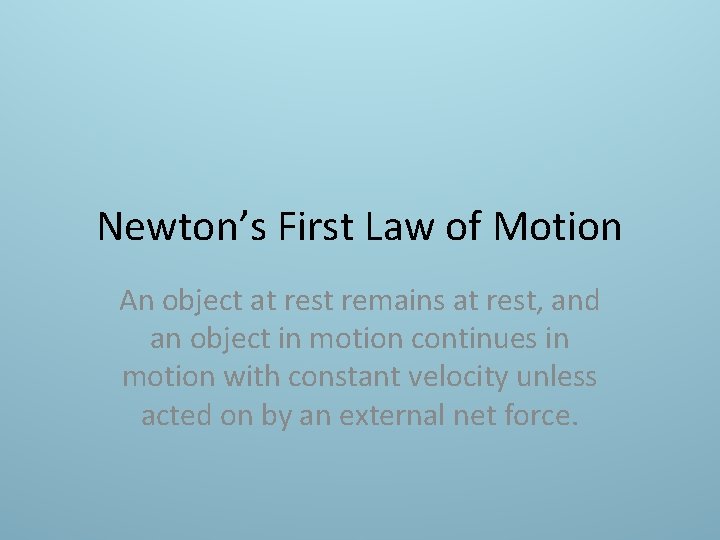 Newton’s First Law of Motion An object at rest remains at rest, and an