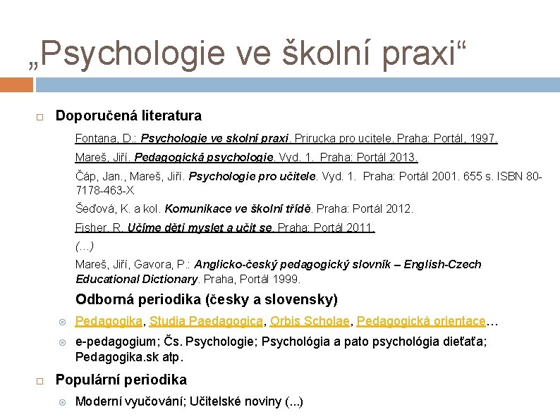 „Psychologie ve školní praxi“ Doporučená literatura Fontana, D. : Psychologie ve skolní praxi. Prirucka