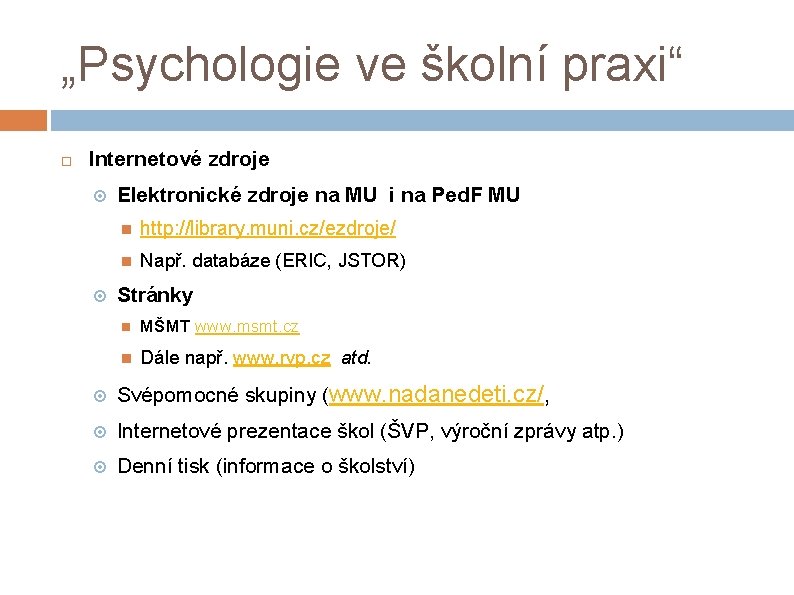 „Psychologie ve školní praxi“ Internetové zdroje Elektronické zdroje na MU i na Ped. F