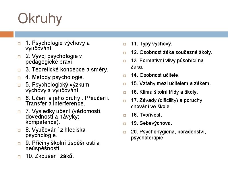 Okruhy 1. Psychologie výchovy a vyučování. 2. Vývoj psychologie v pedagogické praxi. 3. Teoretické