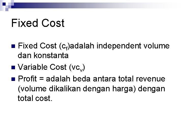 Fixed Cost (cf)adalah independent volume dan konstanta n Variable Cost (vcv) n Profit =