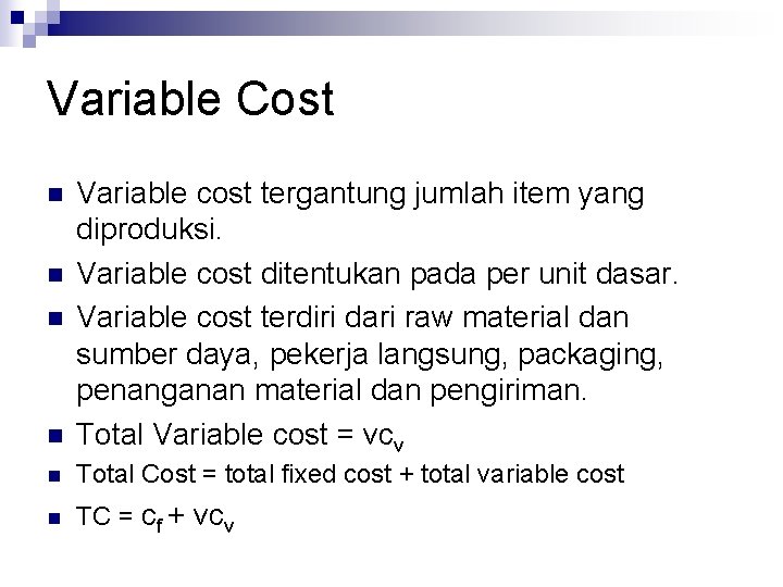 Variable Cost n Variable cost tergantung jumlah item yang diproduksi. Variable cost ditentukan pada