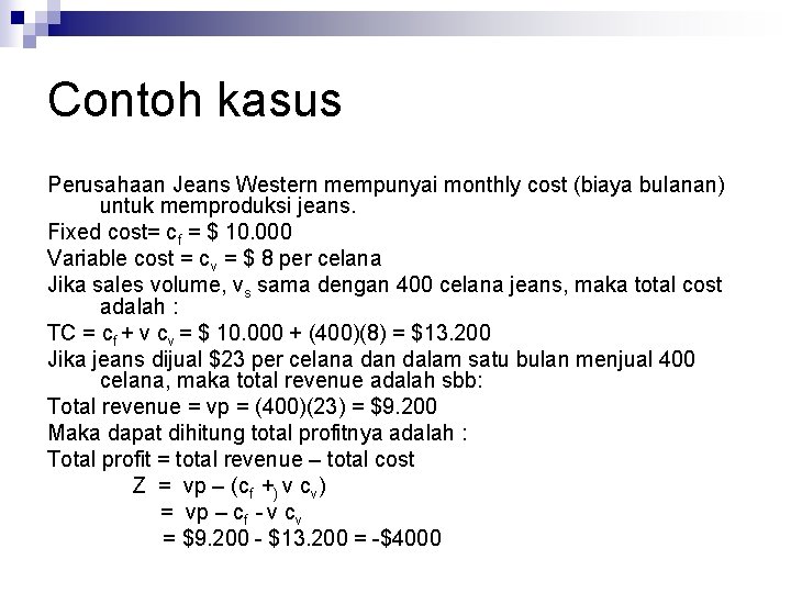 Contoh kasus Perusahaan Jeans Western mempunyai monthly cost (biaya bulanan) untuk memproduksi jeans. Fixed Contoh kasus Perusahaan Jeans Western mempunyai monthly cost (biaya bulanan) untuk memproduksi jeans. Fixed