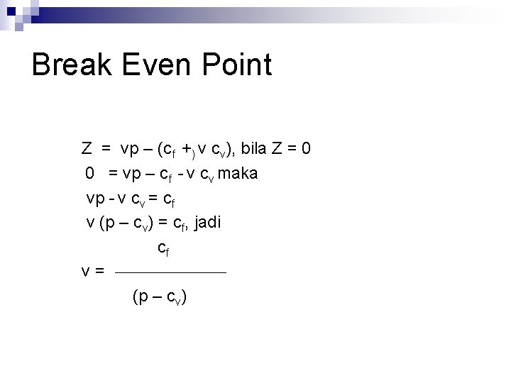 Break Even Point Z = vp – (cf +) v cv), bila Z = Break Even Point Z = vp – (cf +) v cv), bila Z =