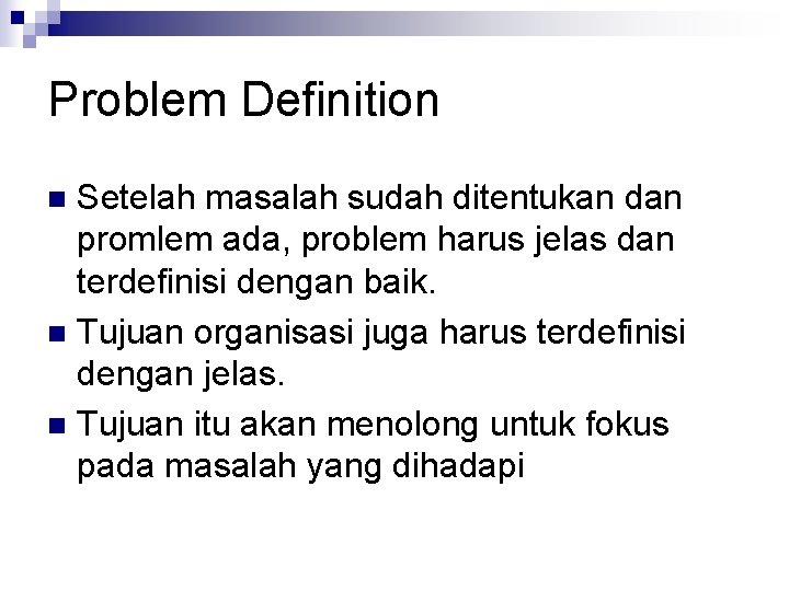 Problem Definition Setelah masalah sudah ditentukan dan promlem ada, problem harus jelas dan terdefinisi