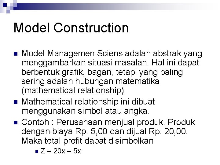 Model Construction n Model Managemen Sciens adalah abstrak yang menggambarkan situasi masalah. Hal ini Model Construction n Model Managemen Sciens adalah abstrak yang menggambarkan situasi masalah. Hal ini