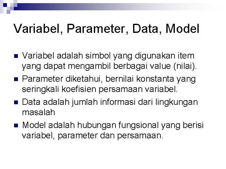 Variabel, Parameter, Data, Model n n Variabel adalah simbol yang digunakan item yang dapat