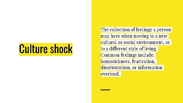Culture shock The collection of feelings a person may have when moving to a