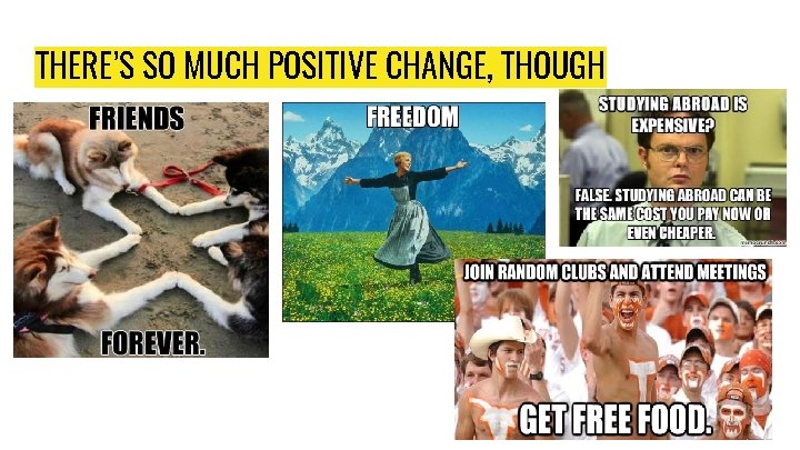 THERE’S SO MUCH POSITIVE CHANGE, THOUGH 