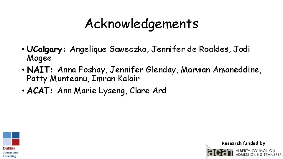 Acknowledgements • UCalgary: Angelique Saweczko, Jennifer de Roaldes, Jodi Magee • NAIT: Anna Foshay,