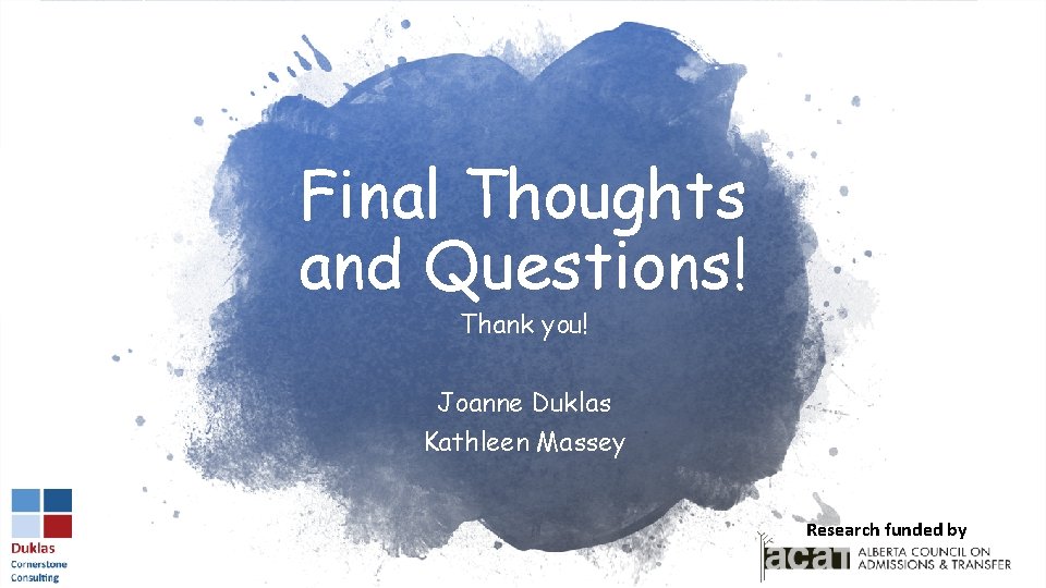 Final Thoughts and Questions! Thank you! Joanne Duklas Kathleen Massey Researchfundedbyby Research 
