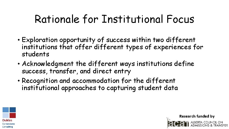 Rationale for Institutional Focus • Exploration opportunity of success within two different institutions that