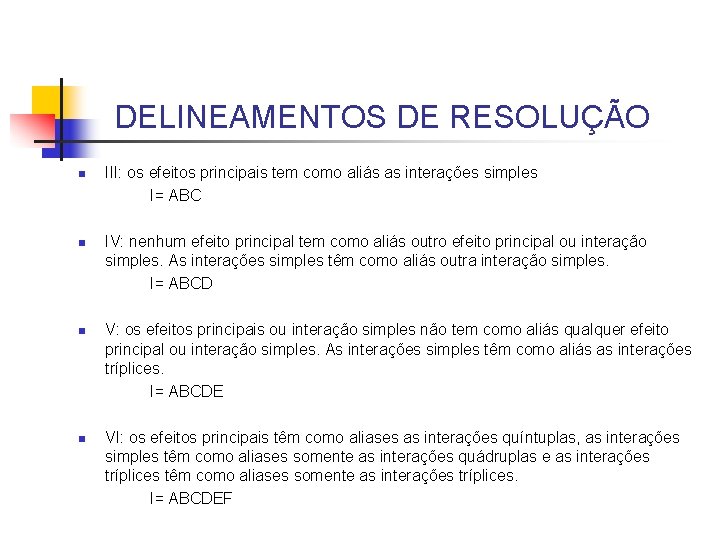 DELINEAMENTOS DE RESOLUÇÃO n n III: os efeitos principais tem como aliás as interações DELINEAMENTOS DE RESOLUÇÃO n n III: os efeitos principais tem como aliás as interações