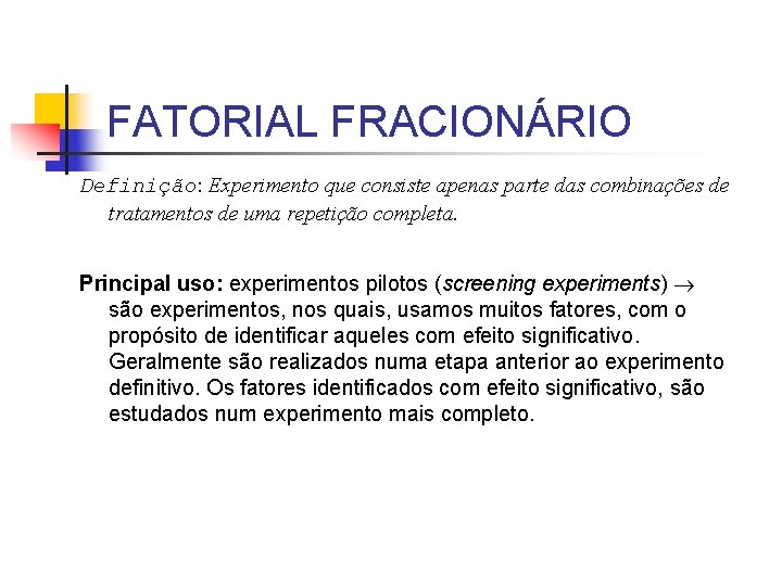 FATORIAL FRACIONÁRIO Definição: Experimento que consiste apenas parte das combinações de tratamentos de uma FATORIAL FRACIONÁRIO Definição: Experimento que consiste apenas parte das combinações de tratamentos de uma