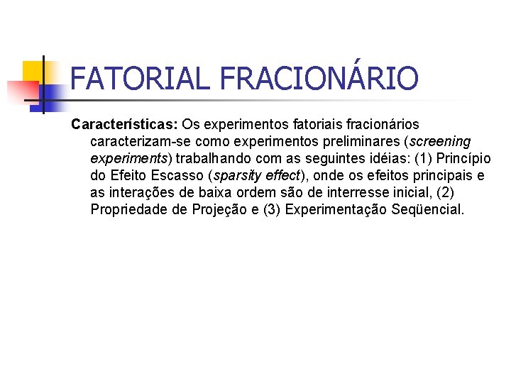 FATORIAL FRACIONÁRIO Características: Os experimentos fatoriais fracionários caracterizam-se como experimentos preliminares (screening experiments) trabalhando FATORIAL FRACIONÁRIO Características: Os experimentos fatoriais fracionários caracterizam-se como experimentos preliminares (screening experiments) trabalhando