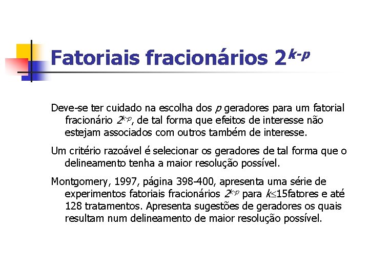 Fatoriais fracionários 2 k-p Deve-se ter cuidado na escolha dos p geradores para um Fatoriais fracionários 2 k-p Deve-se ter cuidado na escolha dos p geradores para um