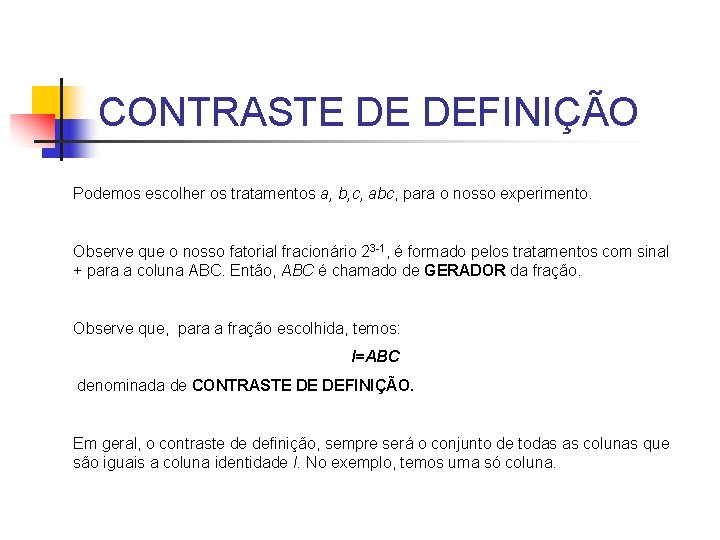 CONTRASTE DE DEFINIÇÃO Podemos escolher os tratamentos a, b, c, abc, para o nosso CONTRASTE DE DEFINIÇÃO Podemos escolher os tratamentos a, b, c, abc, para o nosso