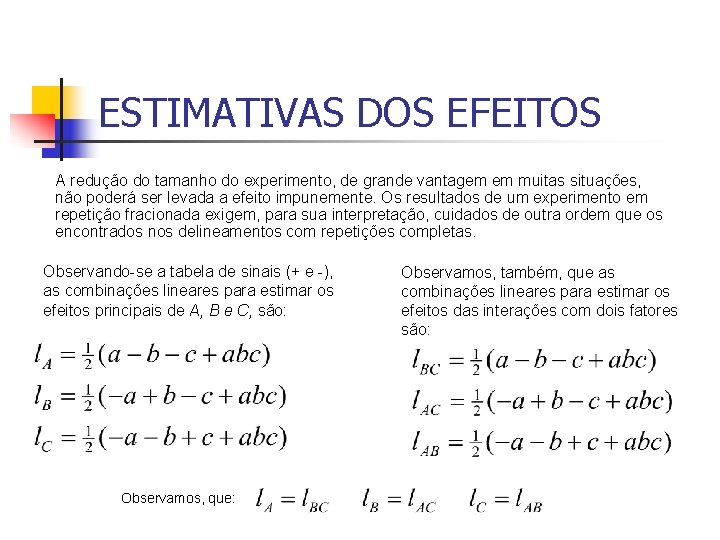 ESTIMATIVAS DOS EFEITOS A redução do tamanho do experimento, de grande vantagem em muitas ESTIMATIVAS DOS EFEITOS A redução do tamanho do experimento, de grande vantagem em muitas
