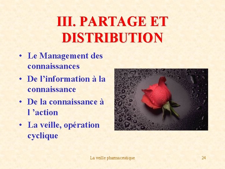 III. PARTAGE ET DISTRIBUTION • Le Management des connaissances • De l’information à la