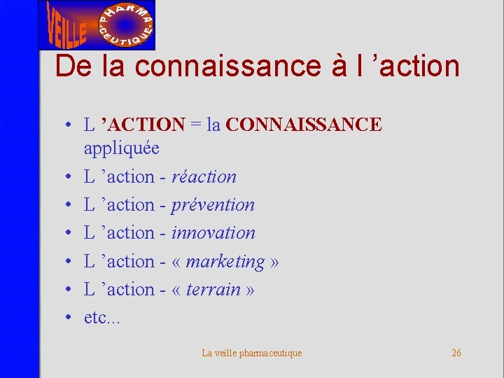 De la connaissance à l ’action • L ’ACTION = la CONNAISSANCE appliquée •