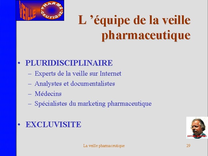 L ’équipe de la veille pharmaceutique • PLURIDISCIPLINAIRE – – Experts de la veille