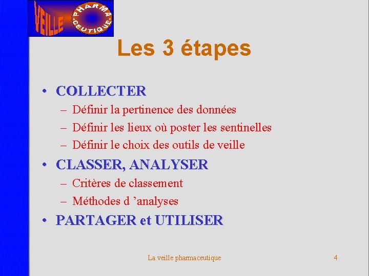 Les 3 étapes • COLLECTER – Définir la pertinence des données – Définir les