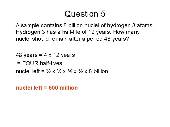 Question 5 A sample contains 8 billion nuclei of hydrogen 3 atoms. Hydrogen 3