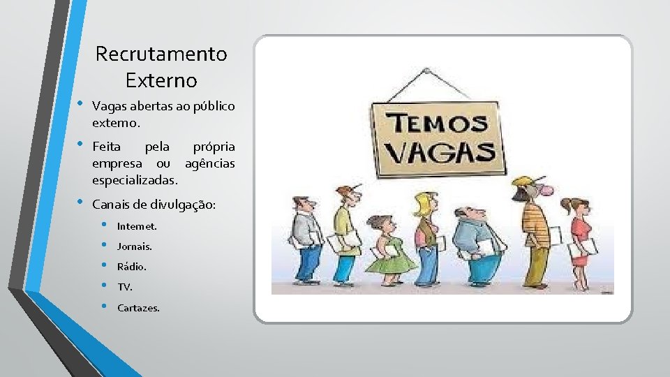 Recrutamento Externo • Vagas abertas ao público externo. • Feita pela própria empresa ou