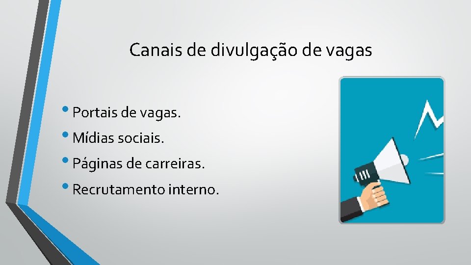 Canais de divulgação de vagas • Portais de vagas. • Mídias sociais. • Páginas