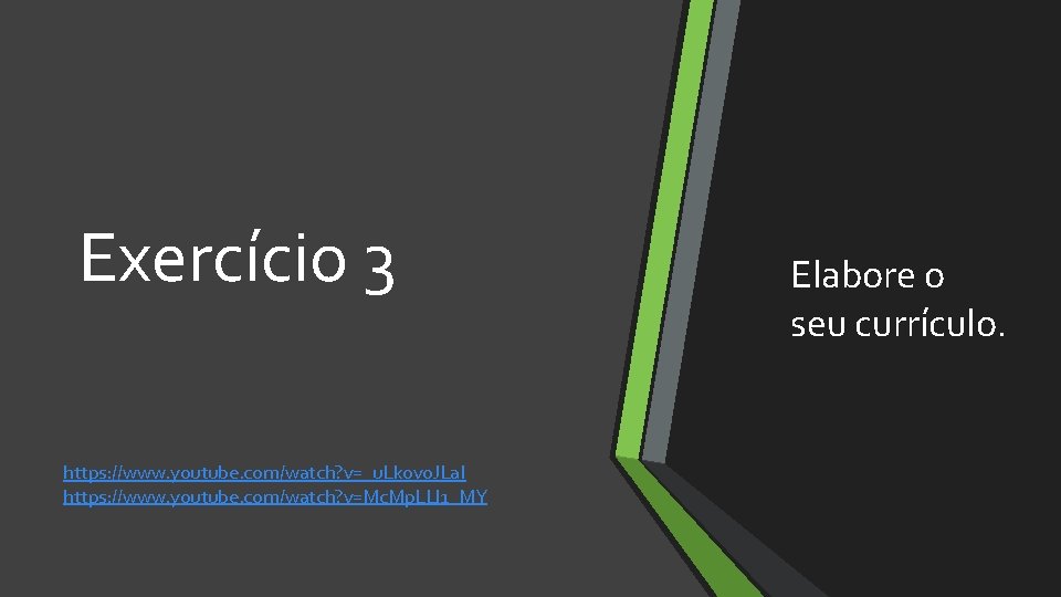 Exercício 3 https: //www. youtube. com/watch? v=_u. Lk 0 v 0 JLa. I https: