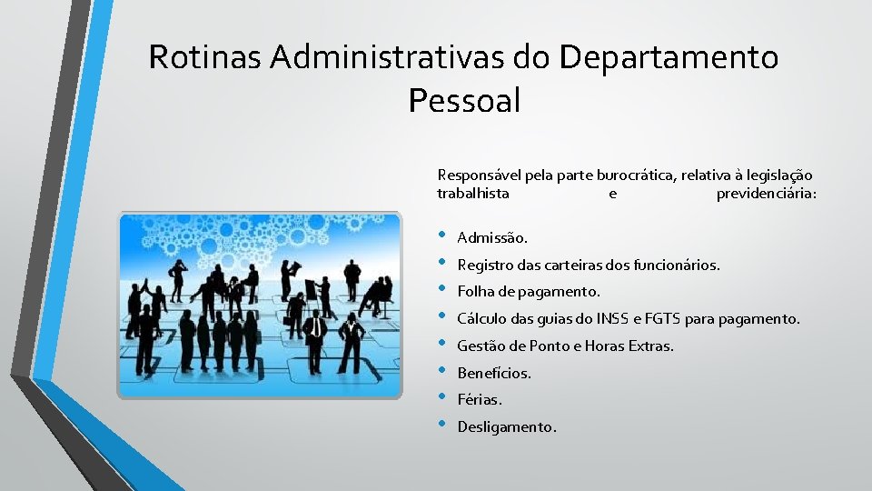 Rotinas Administrativas do Departamento Pessoal Responsável pela parte burocrática, relativa à legislação trabalhista e