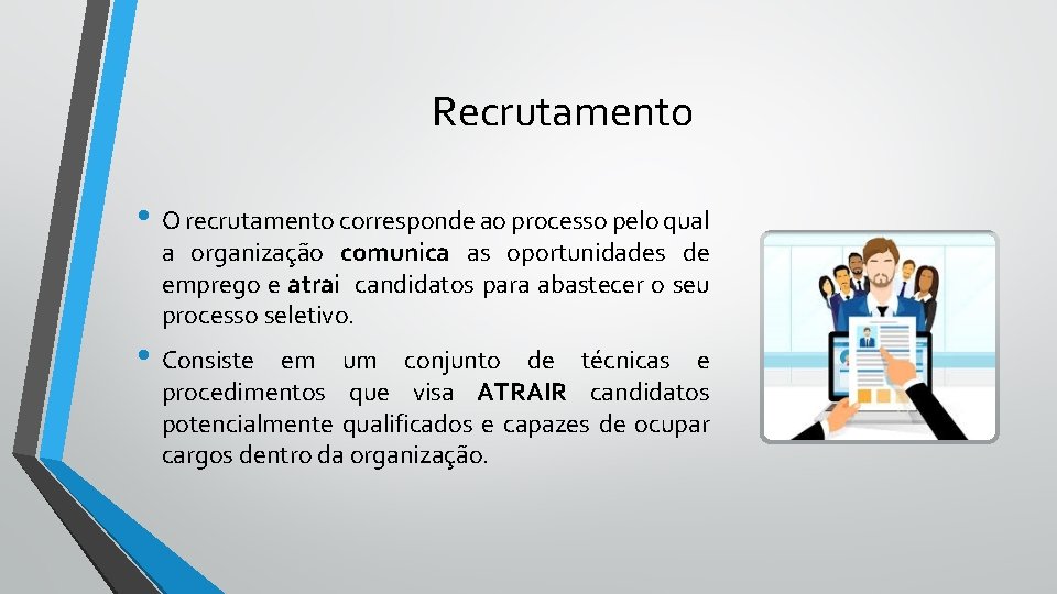 Recrutamento • O recrutamento corresponde ao processo pelo qual a organização comunica as oportunidades