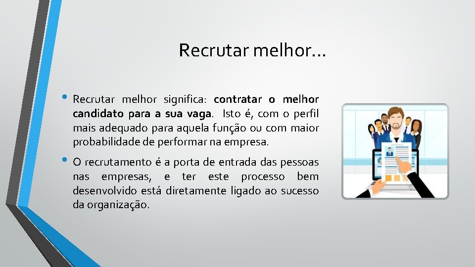 Recrutar melhor. . . • Recrutar melhor significa: contratar o melhor candidato para a