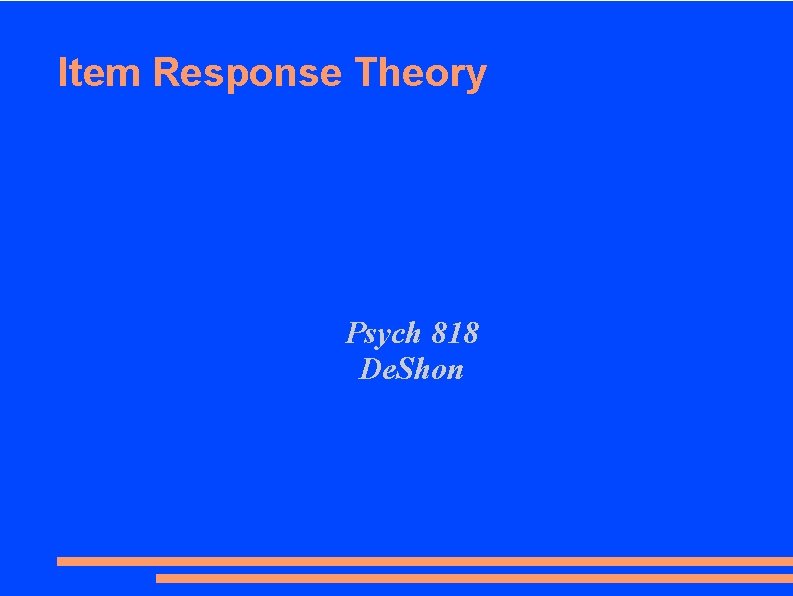 Item Response Theory Psych 818 De. Shon 