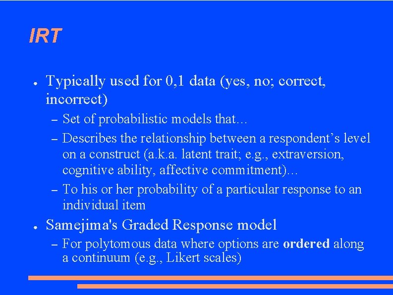 IRT ● Typically used for 0, 1 data (yes, no; correct, incorrect) – –