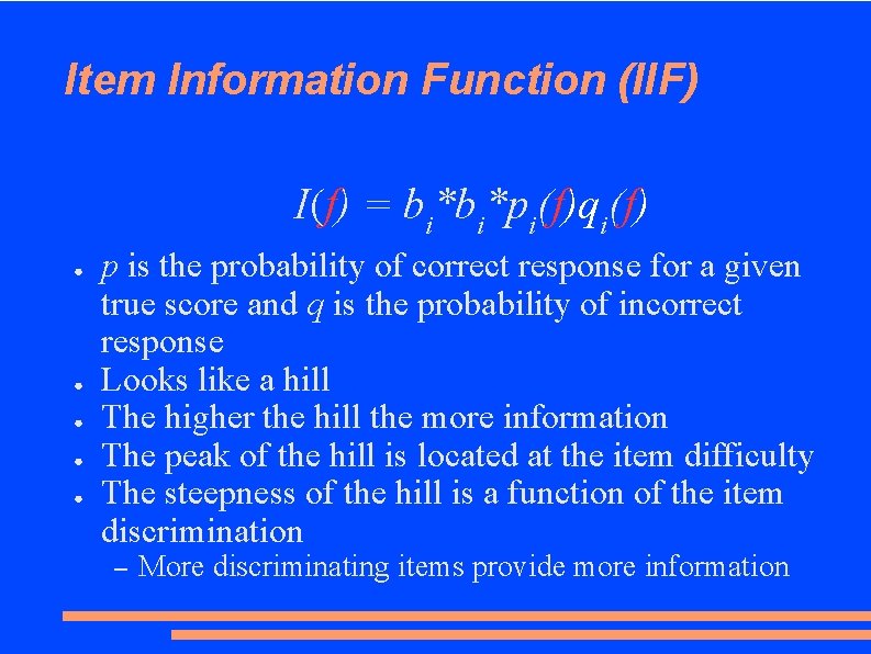 Item Information Function (IIF) I(f) = bi*bi*pi(f)qi(f) ● ● ● p is the probability