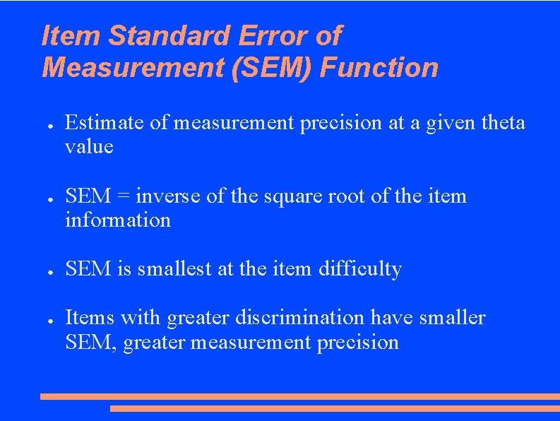 Item Standard Error of Measurement (SEM) Function ● ● Estimate of measurement precision at