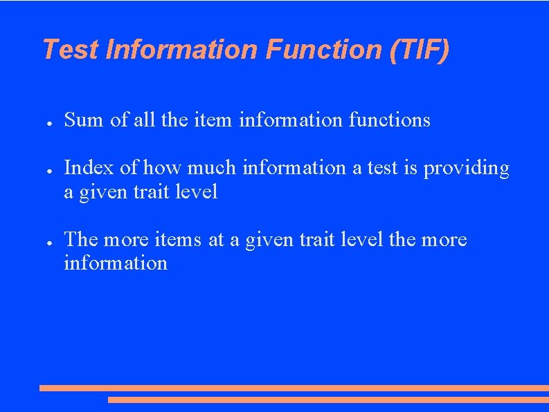 Test Information Function (TIF) ● ● ● Sum of all the item information functions