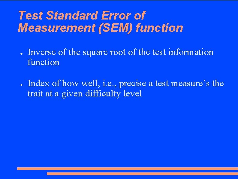 Test Standard Error of Measurement (SEM) function ● ● Inverse of the square root