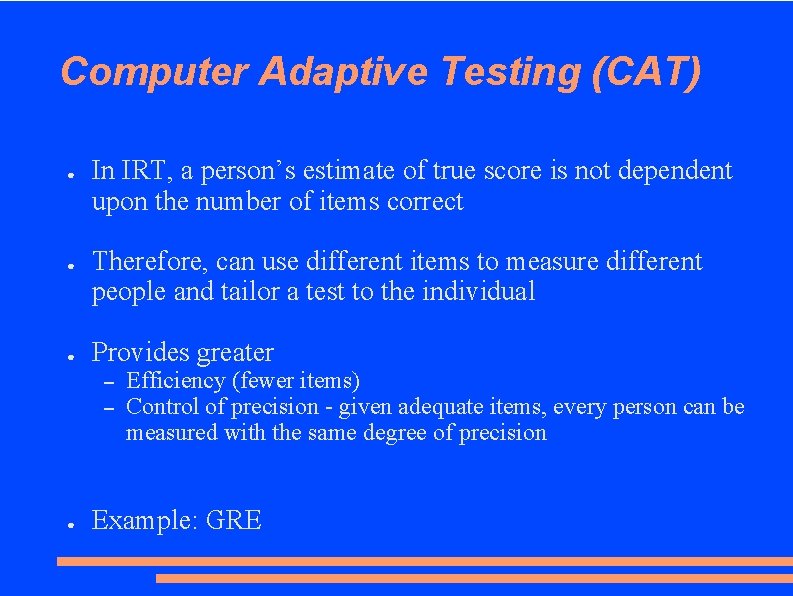 Computer Adaptive Testing (CAT) ● ● ● In IRT, a person’s estimate of true