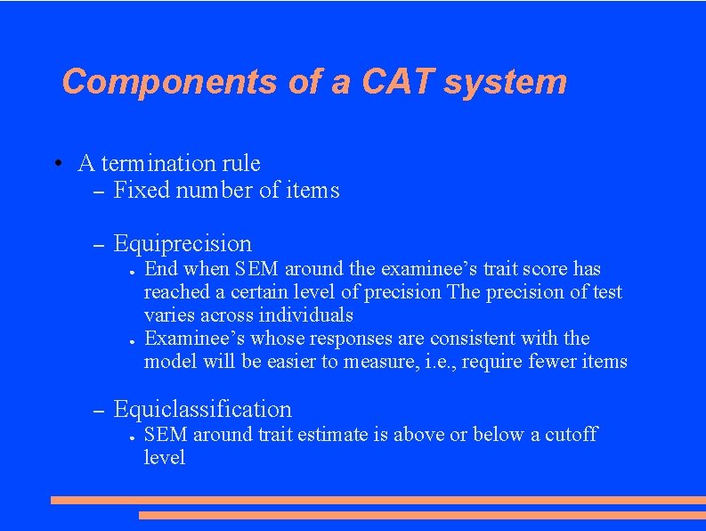 Components of a CAT system • A termination rule – Fixed number of items