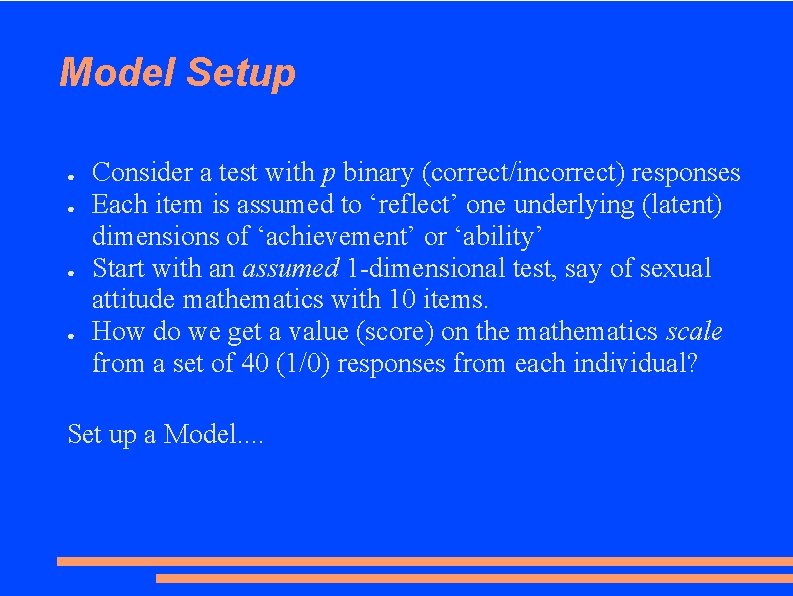 Model Setup ● ● Consider a test with p binary (correct/incorrect) responses Each item