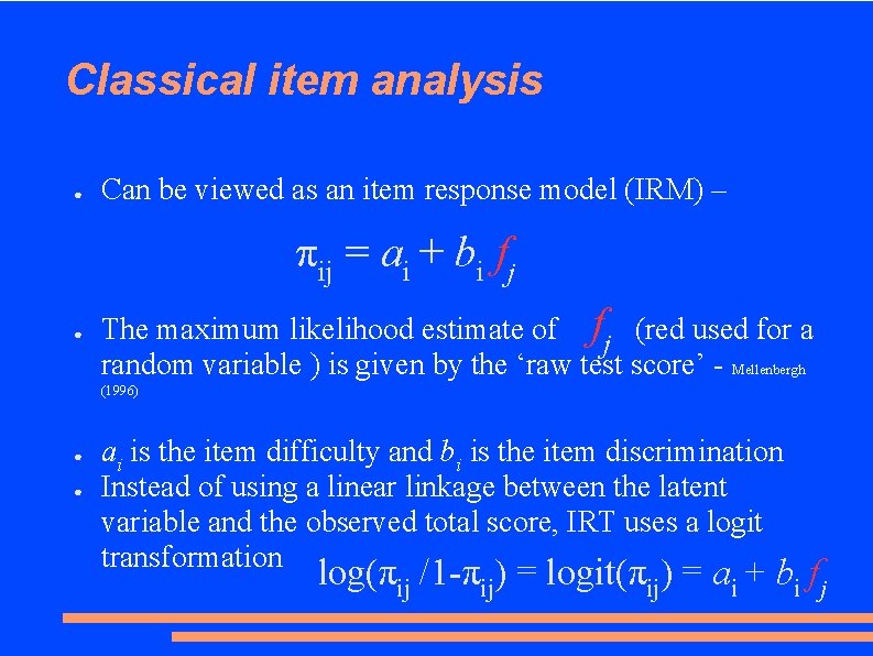 Classical item analysis ● Can be viewed as an item response model (IRM) –