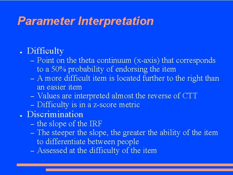Parameter Interpretation ● Difficulty – – ● Point on theta continuum (x-axis) that corresponds