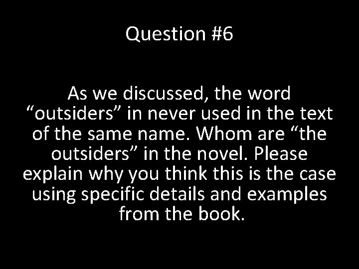 Question #6 As we discussed, the word “outsiders” in never used in the text