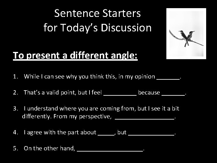 Sentence Starters for Today’s Discussion To present a different angle: 1. While I can