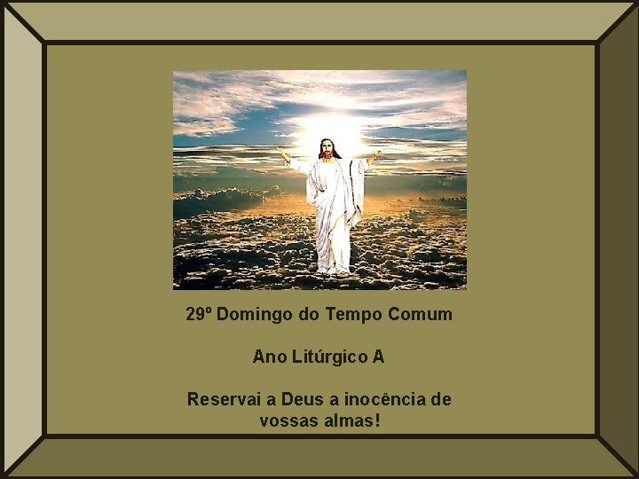 29º Domingo do Tempo Comum Ano Litúrgico A Reservai a Deus a inocência de