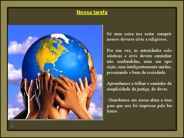 Nossa tarefa Só uma coisa nos resta: cumprir nossos deveres civis e religiosos. Por