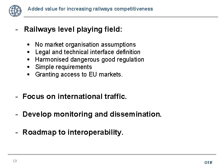 Added value for increasing railways competitiveness - Railways level playing field: § § §