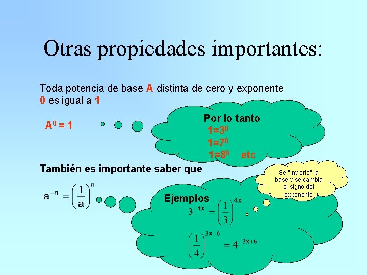 Otras propiedades importantes: Toda potencia de base A distinta de cero y exponente 0